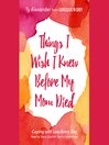 Cover image for Things I Wish I Knew before My Mom Died